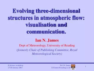 Evolving three-dimensional structures in atmospheric flow: visualisation and communication.