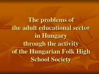 The role of NGOs is not declared in the Hungarian adult educational law (2001)