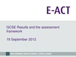 GCSE Results and the assessment framework 19 September 2012