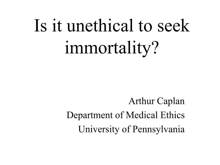 is it unethical to seek immortality