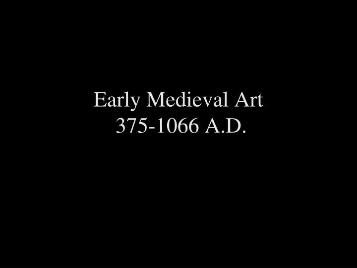 early medieval art 375 1066 a d