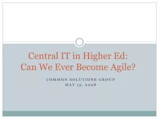 Central IT in Higher Ed: Can We Ever Become Agile?