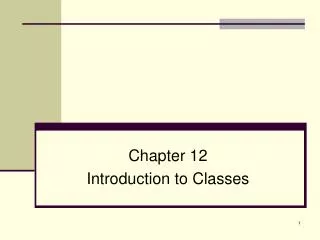 Chapter 12 Introduction to Classes