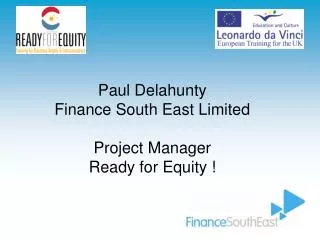 Paul Delahunty Finance South East Limited Project Manager Ready for Equity !