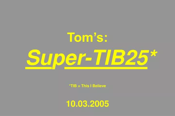 tom s su p er tib25 tib this i believe 10 03 2005
