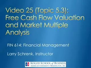 Video 25 (Topic 5.3): Free Cash Flow Valuation and Market Multiple Analysis