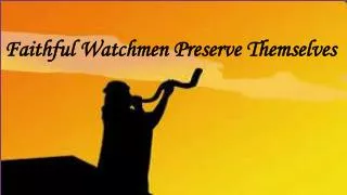 Faithful Watchmen Preserve Themselves
