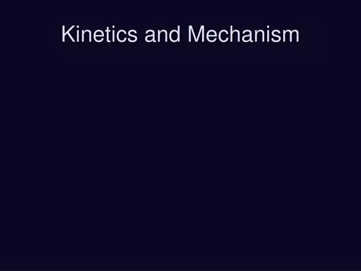 kinetics and mechanism