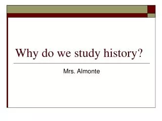 Why do we study history?