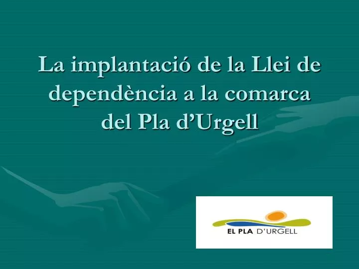 la implantaci de la llei de depend ncia a la comarca del pla d urgell