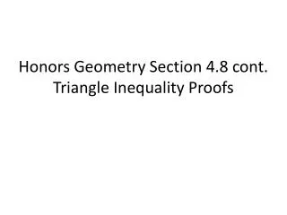 Honors Geometry Section 4.8 cont. Triangle Inequality Proofs