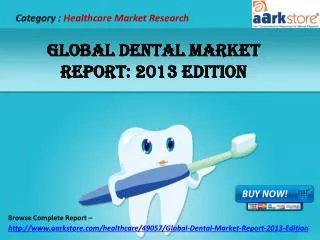 Aarkstore - Global Dental Market Report: 2013 Edition