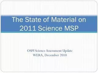The State of Material on 2011 Science MSP