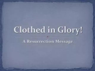 Clothed in Glory!