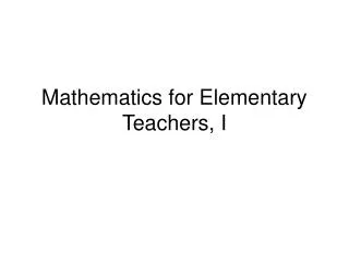 Mathematics for Elementary Teachers, I