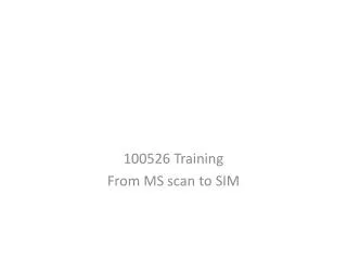 100526 Training From MS scan to SIM
