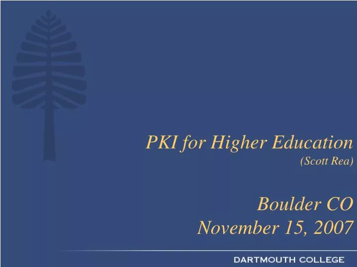 pki for higher education scott rea boulder co november 15 2007