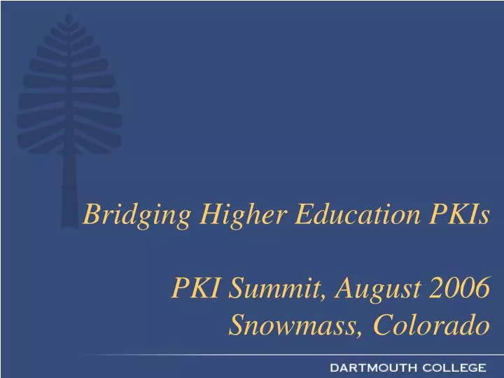 bridging higher education pkis pki summit august 2006 snowmass colorado