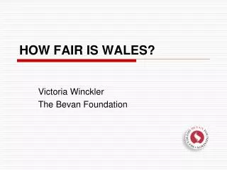 HOW FAIR IS WALES?