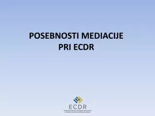 POSEBNOSTI MEDIACIJE PRI ECDR