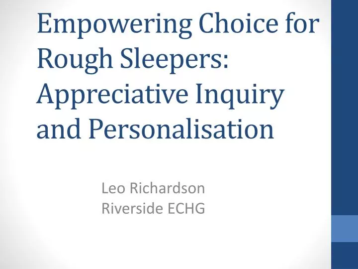 empowering choice for rough sleepers appreciative inquiry and personalisation