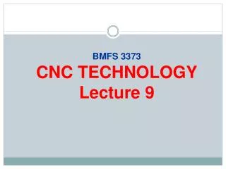BMFS 3373 CNC TECHNOLOGY Lecture 9