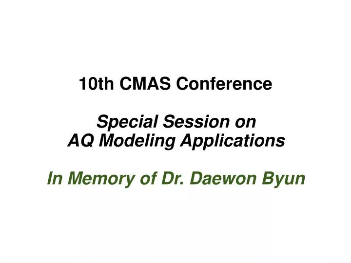 10th cmas conference special session on aq modeling applications in memory of dr daewon byun
