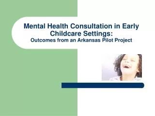 Mental Health Consultation in Early Childcare Settings: Outcomes from an Arkansas Pilot Project