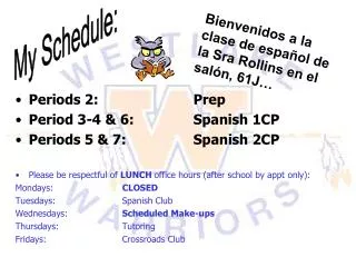 Periods 2: 			Prep Period 3-4 &amp; 6:		Spanish 1CP Periods 5 &amp; 7:		Spanish 2CP