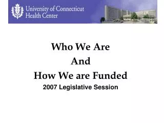Who We Are And How We are Funded 2007 Legislative Session