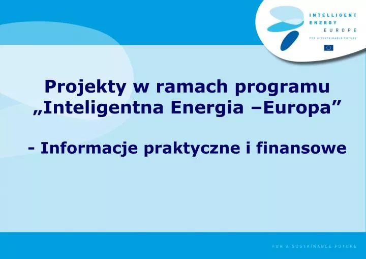 projekty w ramach programu inteligentna energia europa informacje praktyczne i finansowe