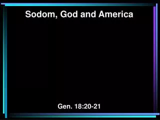 Sodom, God and America Gen. 18:20-21