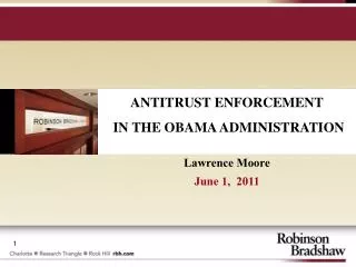 ANTITRUST ENFORCEMENT IN THE OBAMA ADMINISTRATION Lawrence Moore June 1, 2011