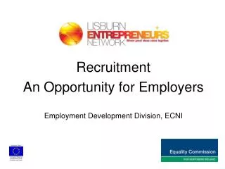Recruitment An Opportunity for Employers Employment Development Division, ECNI