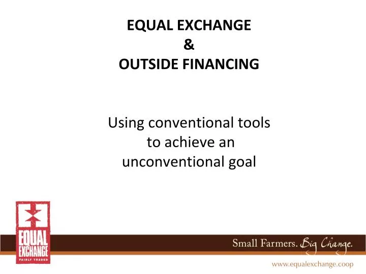 equal exchange outside financing using conventional tools to achieve an unconventional goal