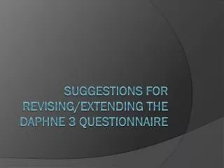 Suggestions for revising/extending the DAPHNE 3 questionnaire