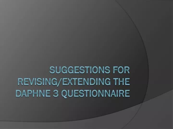 suggestions for revising extending the daphne 3 questionnaire