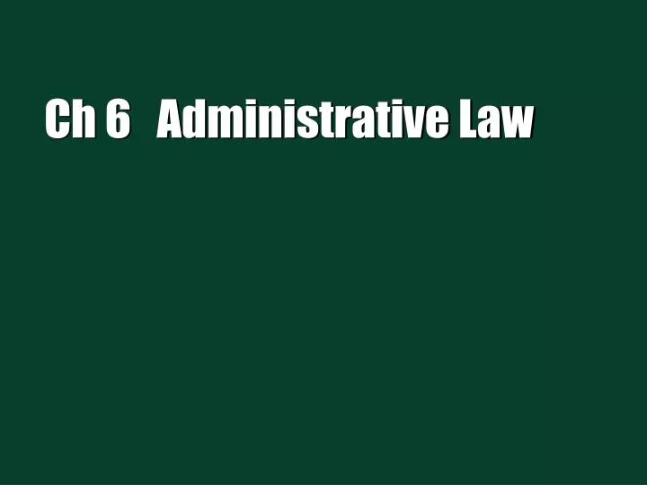 ch 6 administrative law