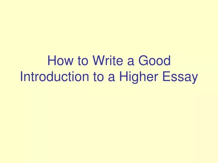 how to write a good introduction to a higher essay
