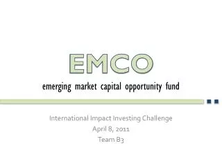 International Impact Investing Challenge April 8, 2011 Team B3