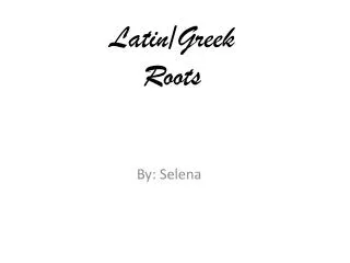 Latin/Greek Roots