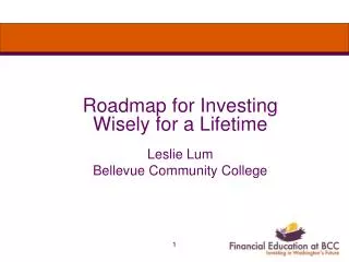 Roadmap for Investing Wisely for a Lifetime Leslie Lum Bellevue Community College