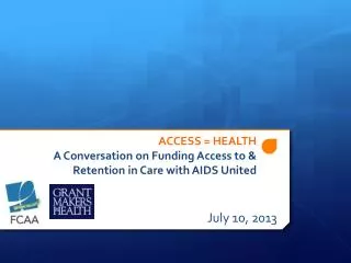 ACCESS = HEALTH A Conversation on Funding Access to &amp; Retention in Care with AIDS United