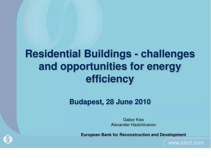 residential buildings challenges and opportunities for energy efficiency budapest 28 june 2010