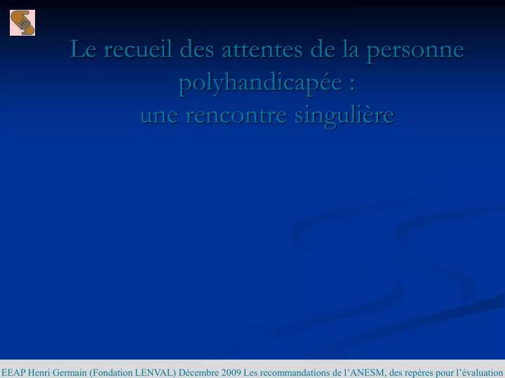 le recueil des attentes de la personne polyhandicap e une rencontre singuli re