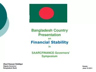 Bangladesh Country Presentation on Financial Stability in SAARCFINANCE Governors' Symposium