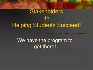 Stakeholders in Helping Students Succeed!