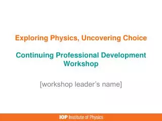 Exploring Physics, Uncovering Choice Continuing Professional Development Workshop