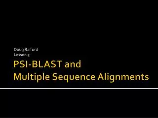 PSI-BLAST and Multiple Sequence Alignments