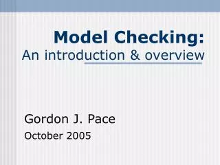 Model Checking: An introduction &amp; overview